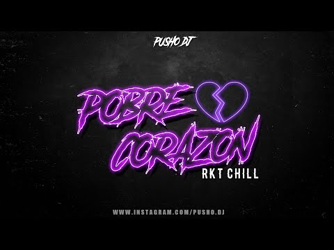 POBRE CORAZON - RKT CHILL - PUSHO DJ