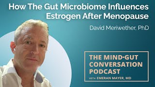 How The Gut Microbiome Influences Estrogen After Menopause with David Meriwether, PhD | MGC Ep. 110