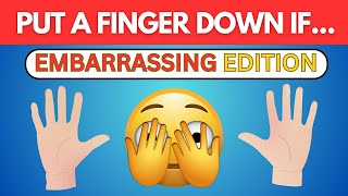 Put A Finger Down If.. (EMBARRASSING Edition)