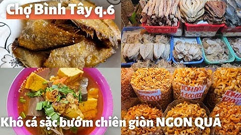 Sài Gòn: Đi chợ Bình Tây quận 6 mua KHÔ CÁ SẶC BƯỚM chiên giòn Rất ngon, TÔM KHÔ nấu bún riêu