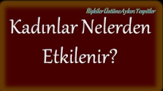 Kadınlar Ne İster? Kadınlar Nelerden Etkilenir?