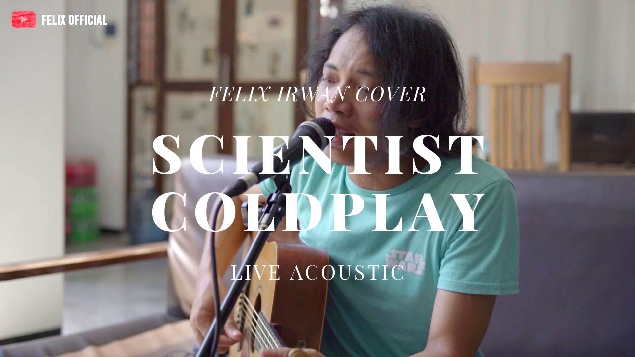 Scientist - Coldplay ( Felix Irwan Cover )