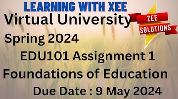 EDU101 Foundations of Education Assignment 1 Spring 2024 Virtual University of Pakistan