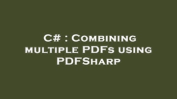 C# : Combining multiple PDFs using PDFSharp