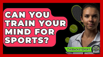 Can You Train Your Mind For Sports? - The Racket Xpert