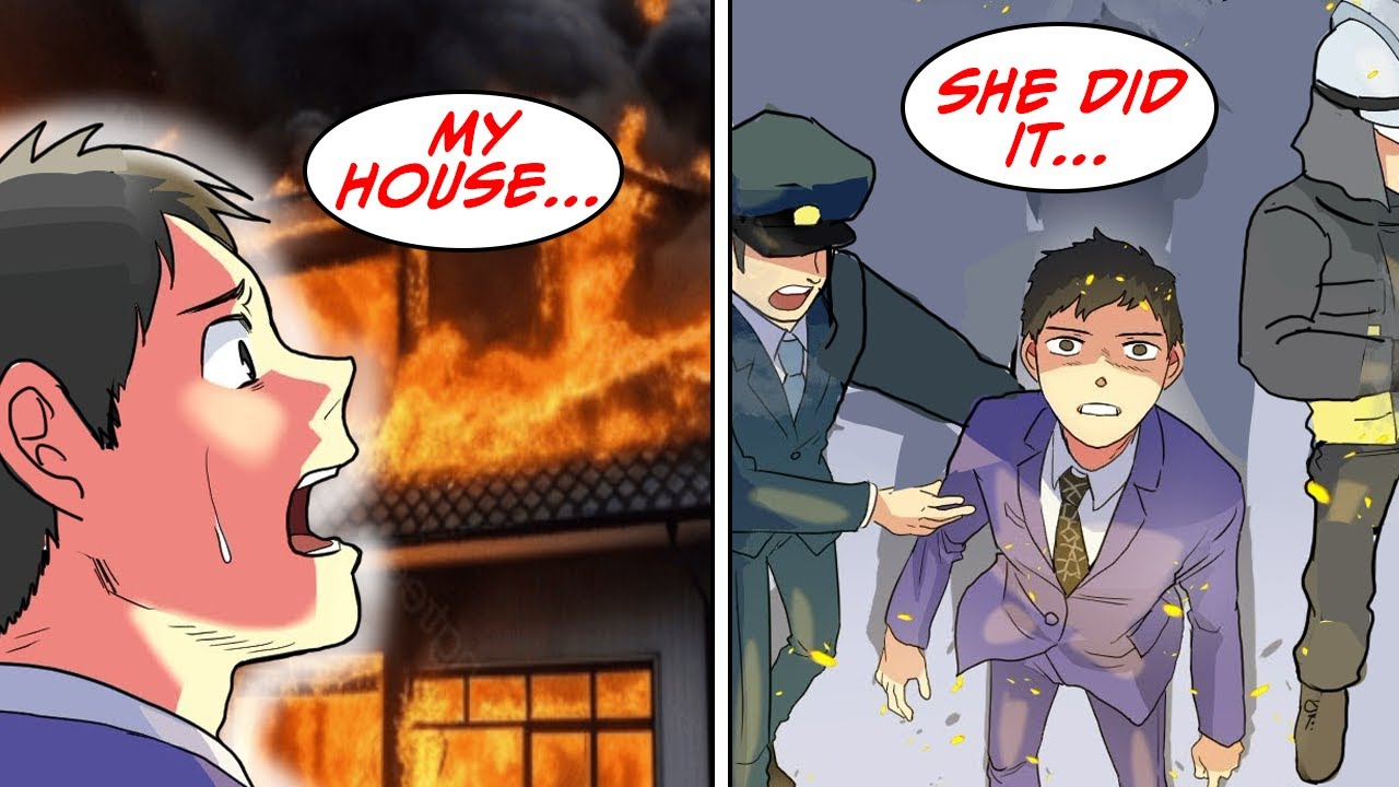 She burned down our house and still had the nerve to blame me