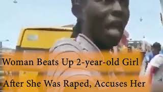 Woman Beats Up 2-year-old Girl After She Was Raped, Accuses Her Of Being A Prostitute