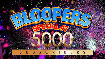 Bloopers Compilation Number 7 - 5000 subscriber special