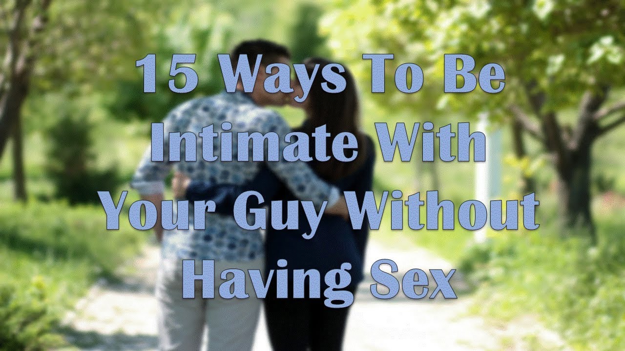 15 Ways To Be Intimate With Your Guy Without Having Sex - YouTube