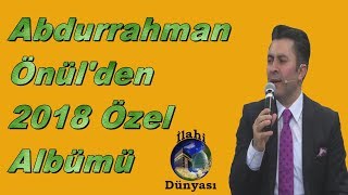 Abdurrahman önül ilahileri - 2019 özel albümü - en güzel ilahiler - en sevilen ilahiler - ilahi