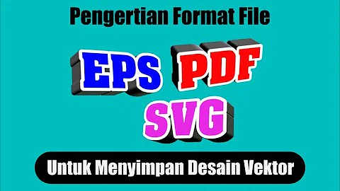 Pengertian Format File EPS, PDF, dan SVG Untuk Menyimpan Desain Vektor