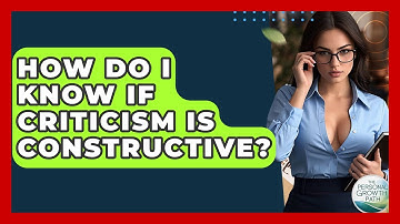 How Do I Know If Criticism Is Constructive? - The Personal Growth Path
