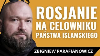 ZBIGNIEW PARAFIANOWICZ o ataku pod Moskwą, radykalnym islamie w Rosji i szukaniu winnych na Ukrainie