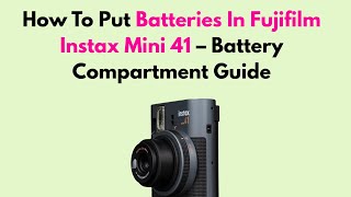 How To Put Batteries In Fujifilm Instax Mini 41 – Battery Compartment Guide