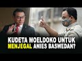 KUDETA MOELDOKO UNTUK MENJEGAL ANIES BASWEDAN?