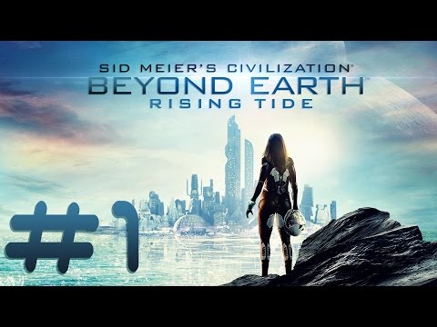 Civilization: Beyond Earth - Rising Tide Прохождение - #1 - Новый мир