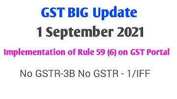 Implementation of Rule 59 (6) on GST Portal from 1st September 2021 (No GSTR-3B No GSTR-1/IFF