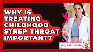 Why Is Treating Childhood Strep Throat Important? | Child Illness Disease Guide News