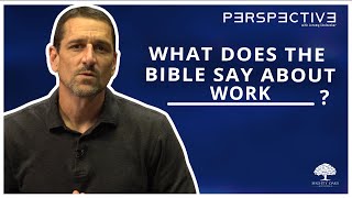 What Does The Bible Say About Work? | Perspective