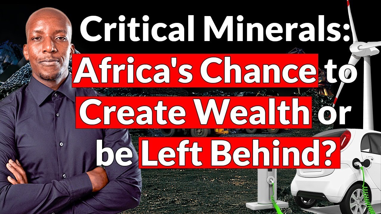 Critical Minerals: Africa's Chance to Create Wealth or be Left Behind?