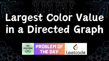 #554 Largest Color Value in a Directed Graph | Leetcode POTD | GFG Solutions | 26-05-2025