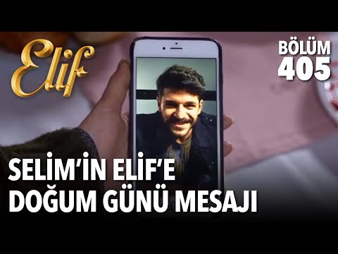 Selim’in Elif’e doğum günü mesajı  | Elif 405. Bölüm