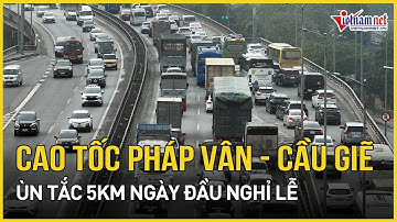 Cao tốc Pháp Vân - Cầu Giẽ ùn tắc kéo dài 5km trong ngày đầu nghỉ lễ 30/4  | Báo VietNamNet