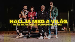 KOÓSZ MILÁN x LOLA x PUMPED GABO x PIXA - Hallja meg a világ (OFFICIAL MUSIC VIDEO)