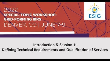 2022 Grid-Forming IBRs: Session 1: Defining Technical Requirements and Qualification of Services