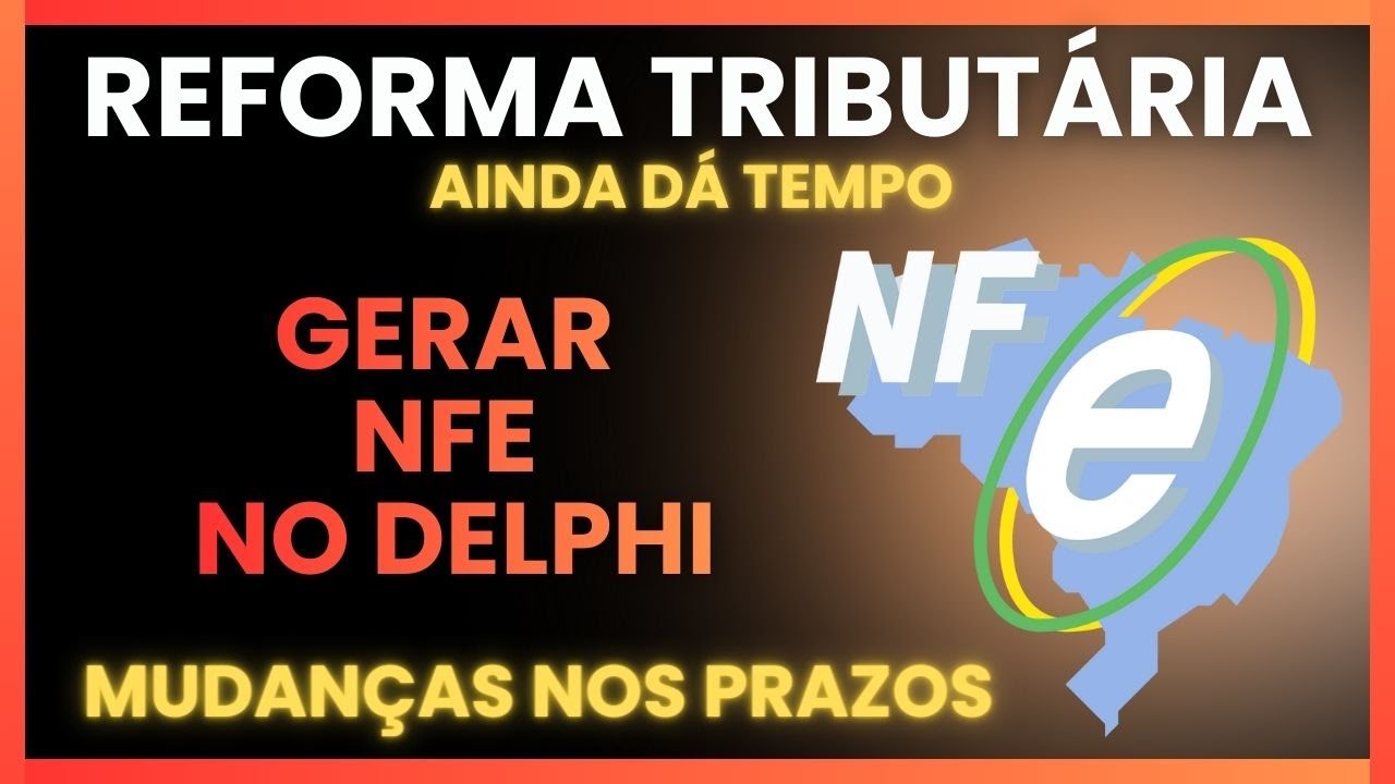 Ainda Dá Tempo! NF-e na Reforma Tributária com Delphi | Curso Completo e Atualizado - Novos Prazos
