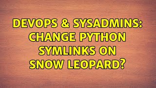DevOps & SysAdmins: Change python symlinks on Snow Leopard? (2 Solutions!!) Profile