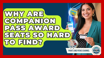Why Are Companion Pass Award Seats So Hard To Find? - Points and Perks Channel
