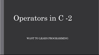 Basics of C programing 11: Operators in C - 2