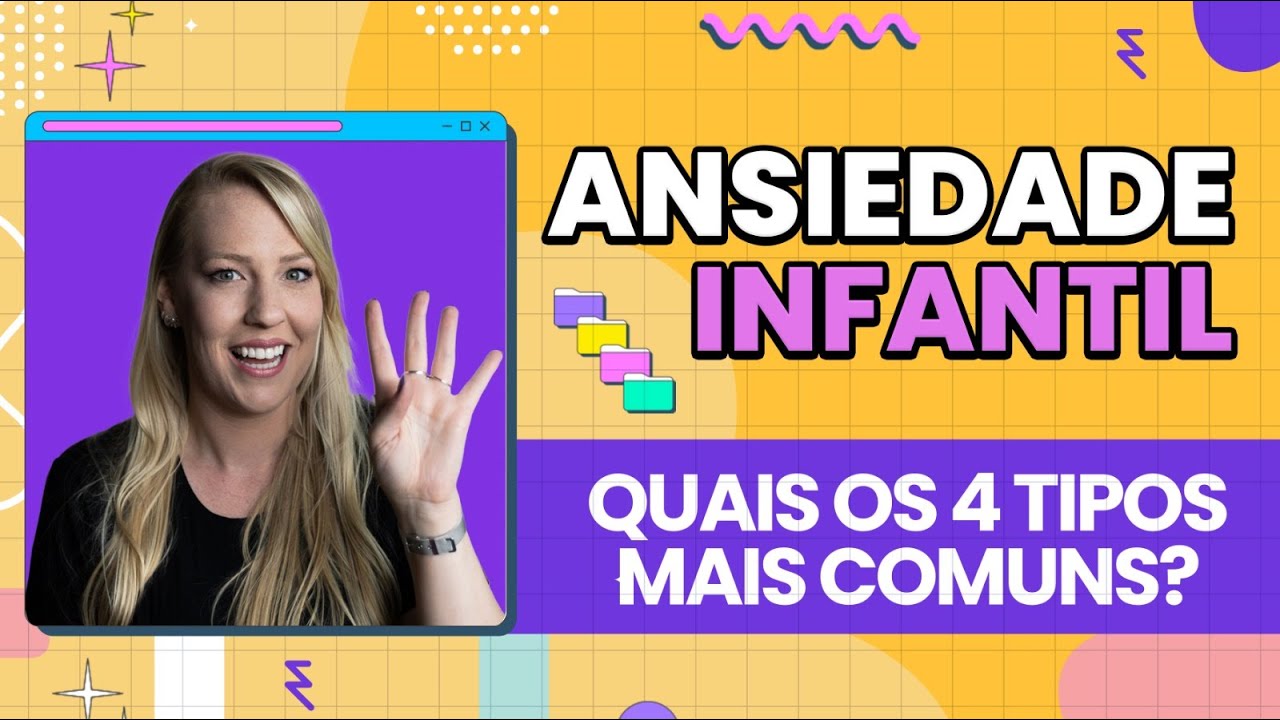 ANSIEDADE INFANTIL: QUAIS OS 4 TIPOS MAIS COMUNS?
