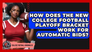 How Does the New College Football Playoff Bracket Work for Automatic Bids