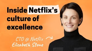 How Netflix builds a culture of excellence | Elizabeth Stone (CTO)