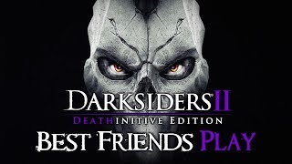 Best Friends Play Darksiders II - Deathinitive Edition