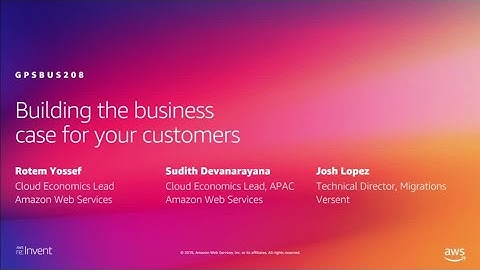 AWS re:Invent 2019: Building the business case for your customers (GPSBUS208)