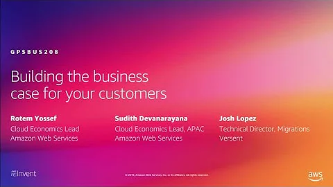 AWS re:Invent 2019: Building the business case for your customers (GPSBUS208)