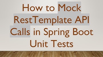 How to Mock RestTemplate API Calls in Spring Boot Unit Tests