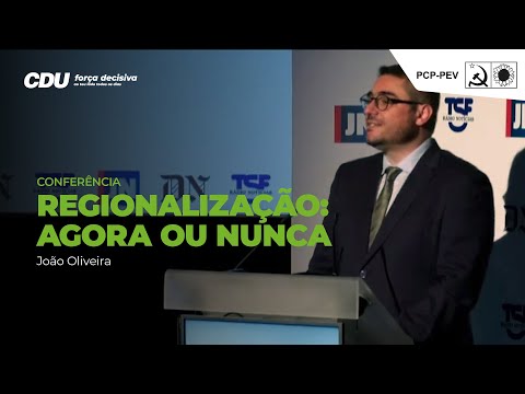 João Oliveira: Conferência «Regionalização: Agora ou Nunca»