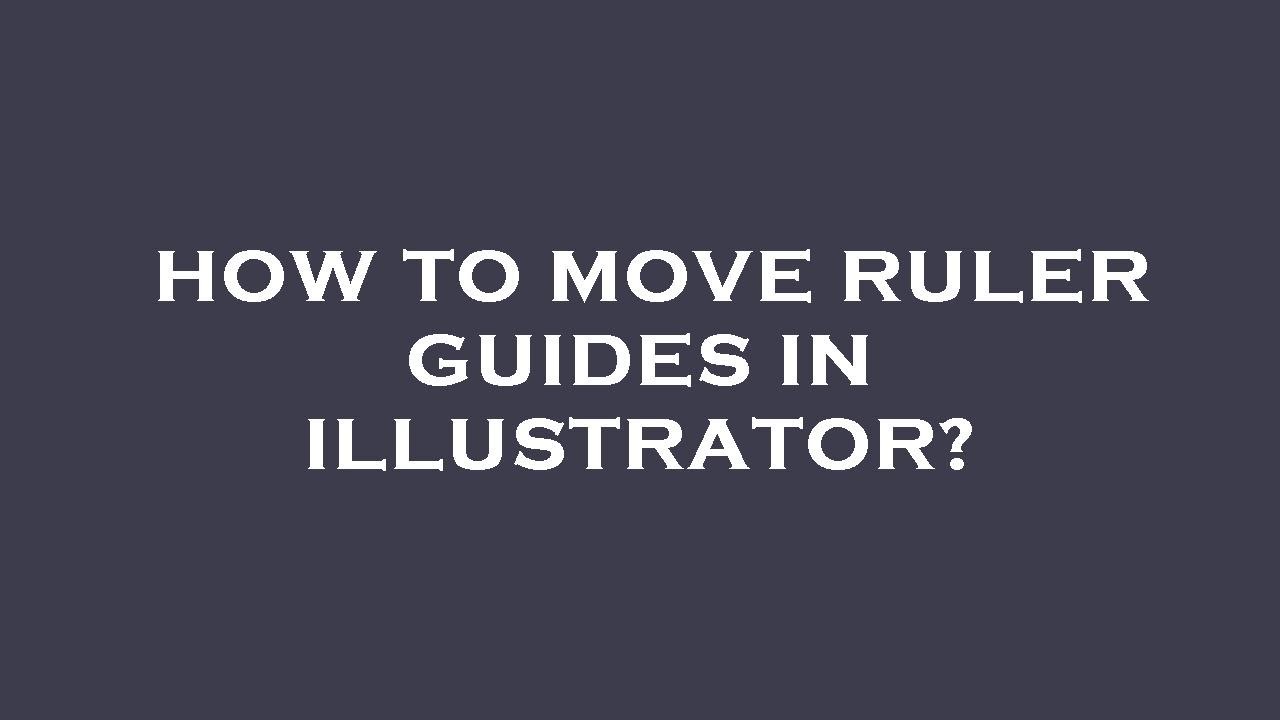 How To Move Ruler Guides In Illustrator YouTube how-to-move-ruler-guides-in-illustrator-youtube
