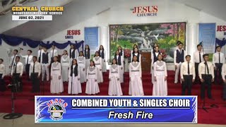 Video thumbnail of "JMCIM | Fresh Fire | Combined Youth & Singles Choir | June 2, 2021"