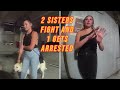 2 Sisters Get Into a Fight and 1 of Them Gets Arrested