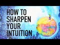 How to Sharpen Your Intuition