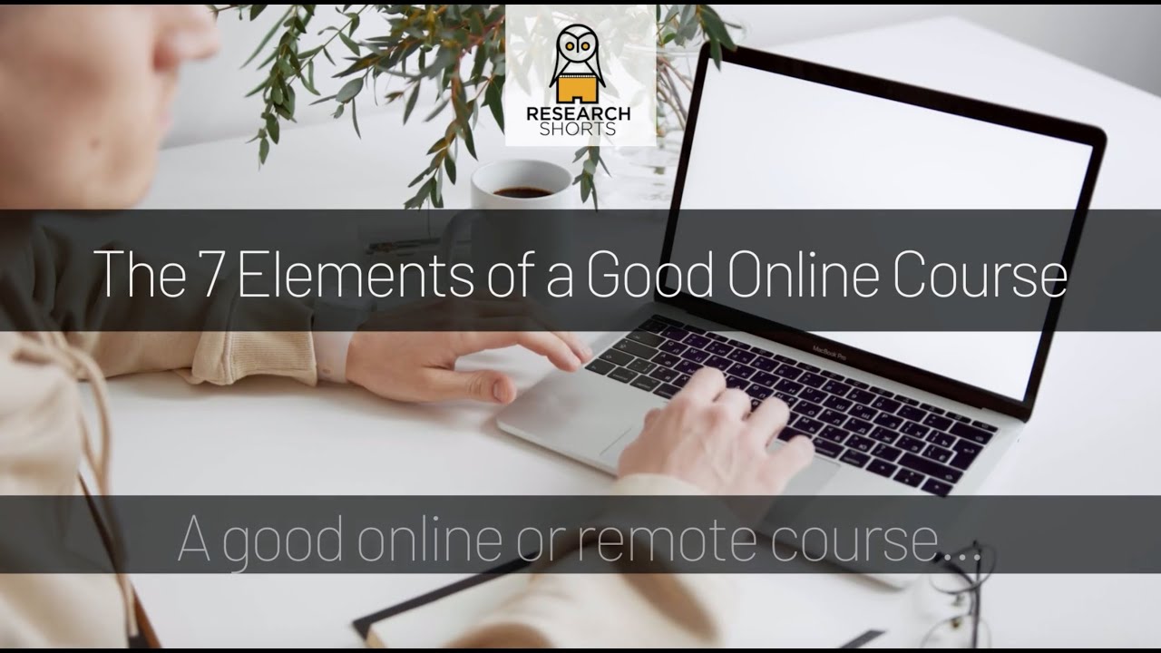 The 7 elements of a good online course