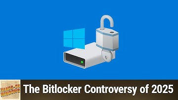 The Bitlocker Controversy of 2025 - Encryption and Security on Windows 11