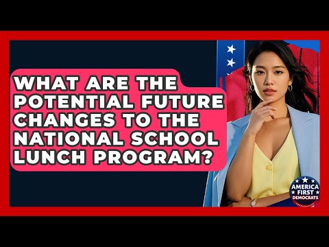 What Are The Potential Future Changes To The National School Lunch Program