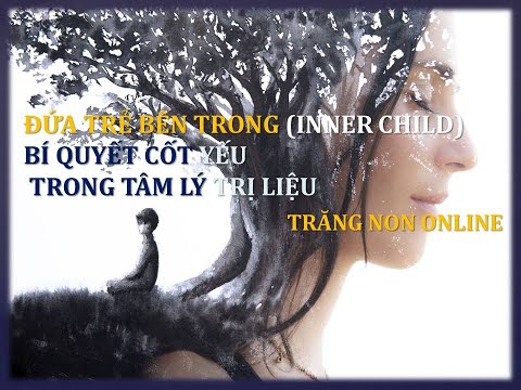"Đứa trẻ bên trong" (Inner Child) - Bí quyết cốt yếu trong tâm lý trị liệu