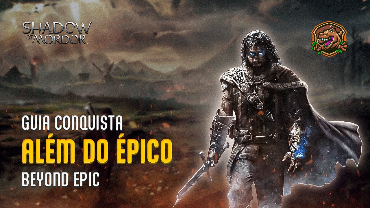 Middle-Earth: Shadow of Mordor - Além do Épico - Guia de Conquista
